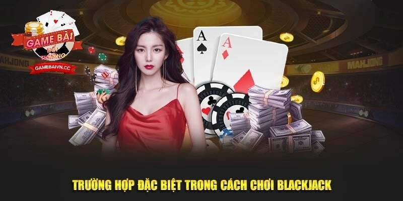 Cách Chơi Blackjack Luôn Thắng Đậm Ở Mọi Ván Cược Tại Game bài đổi thưởng